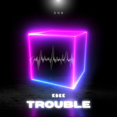 Trouble