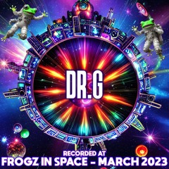 Dr.G - Recorded at TRiBE of FRoG Frogz in Space - March 2023 (Room 1)