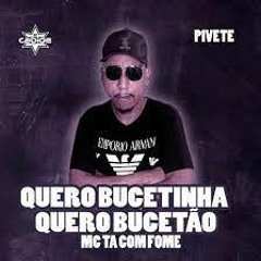 Quero Bucetinha Quero Bucetão DJ Cabide, MC Ta Com Fome, Pivete