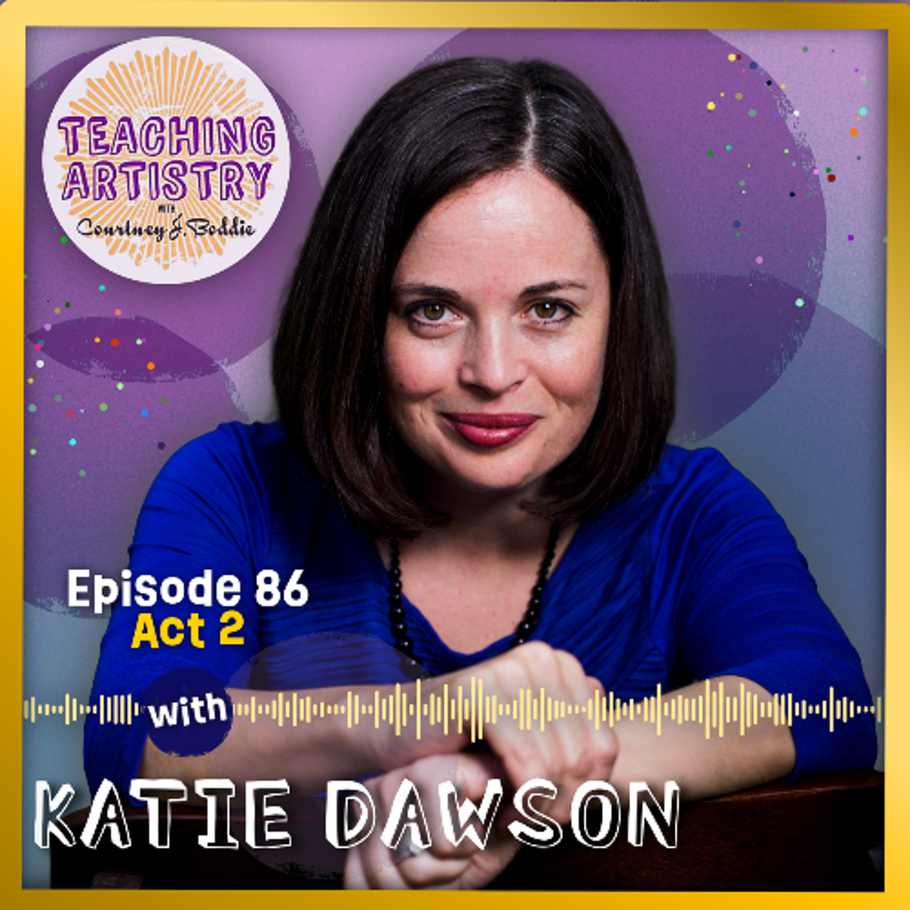 Episode 86, ACT 2: Katie Dawson-Beyond Walls
