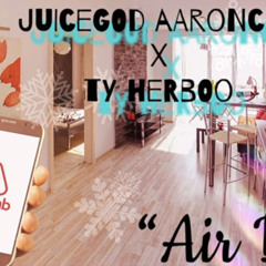 JuiceGod AaronCee (Ft. Ty Herbooo) - Air BnB