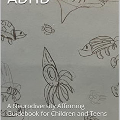Get KINDLE 💙 Understanding ADHD: A Neurodiversity Affirming Guidebook for Children a