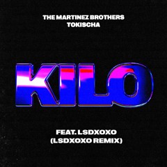 The Martinez Brothers & Tokischa - Kilo feat LSDXOXO (LSDXOXO Remix)