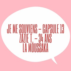 Je Me Souviens #13  - Zazie T. 34 Ans - La moussaka 🍆