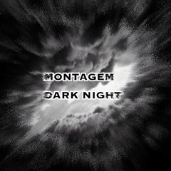 MONTAGEM DARK NIGHT