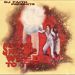 DJ FAITH PRESENTS: Don't Smoke Weed To This HOSTED BY: DJ 360CROPDUSTER