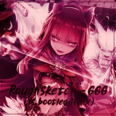 RoughSketch - 666 (Ys bootleg remix)