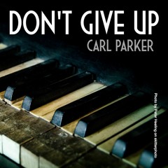 Carl Parker "Don't Give Up" (Edit)