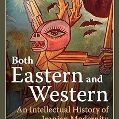 $PDF$/READ⚡ Both Eastern and Western: An Intellectual History of Iranian Modernity