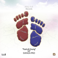 DANGA PRO - Foot Ah Grung "EP"Mix (PRE RELEASE)