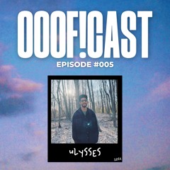 OOOF!CAST #005 - Ulysses