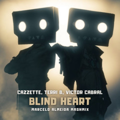 [FREE] Cazzette, Terri B., Victor Cabral - Blind Heart (Marcelo Almeida Mashmix)