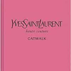 Access PDF ✏️ Yves Saint Laurent: The Complete Haute Couture Collections, 1962–2002 (