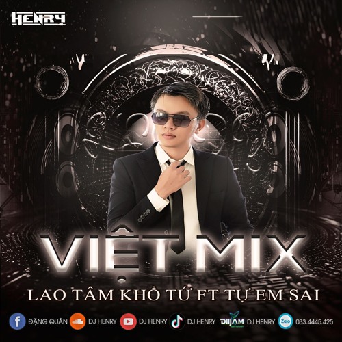 Stream VIỆT MIX - LAO TÂM KHỔ TỨ x TỰ EM SAI - HENRY MIX by DJ Henry ...