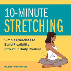 [ACCESS] EBOOK ✏️ 10-Minute Stretching: Simple Exercises to Build Flexibility into Yo
