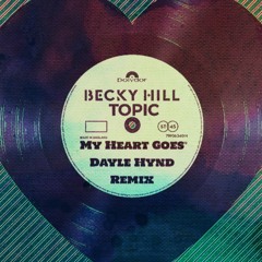 Becky Hill & Topic - My Heart Goes (Dayle Hynd Remix)