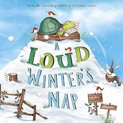 [❤READ ⚡EBOOK⚡] A Loud Winter's Nap (Fiction Picture Books)