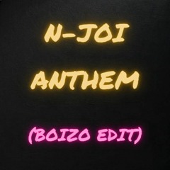 N-Joi - Anthem (Boizo Edit)
