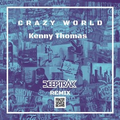 Kenny Thomas - Crazy World (Deeptrak Remix)