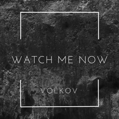 Volkov - Watch Me Now
