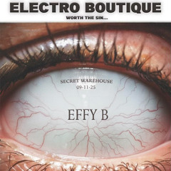 EFFY B - ELECTRO BOUTIQUE WAREHOUSE RAVE 09/11/2025