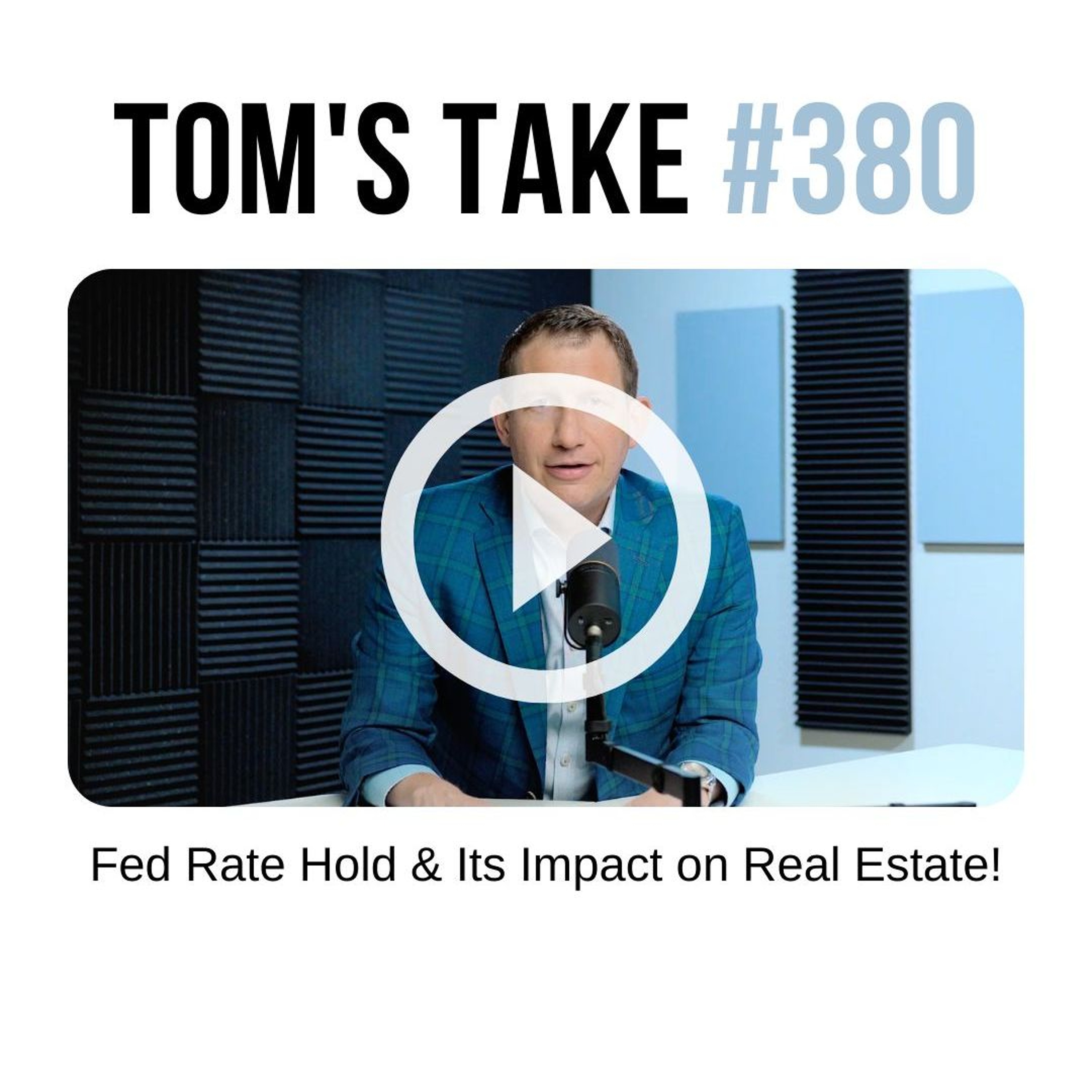 Fed Rate Hold & Its Impact on Real Estate! - Tom's Take 380 episode artwork