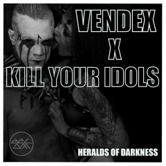 VENDEX X KILL YOUR IDOLS - HERALDS OF DARKNESS