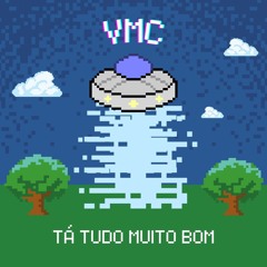 VMC - Tá Tudo Muito Bom (Extended Mix) #FREE