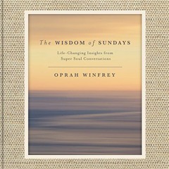 [FREE] PDF 💔 The Wisdom of Sundays: Life-Changing Insights from Super Soul Conversat