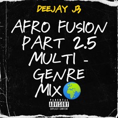 DEEJAY J3 PRESENTS- AFRO FUSION PART 2.5 (MULTI - GENRE MIX)🌍