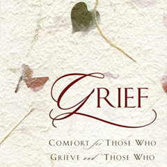 [Get] EPUB 📁 Grief: Comfort for Those Who Grieve and Those Who Want to Help by  Dr.