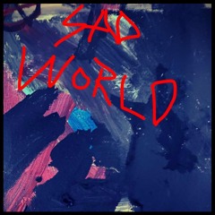 SAD WORLD