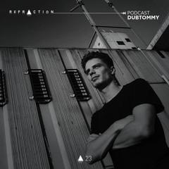 REFRACTION Podcast Series #23 - Dubtommy