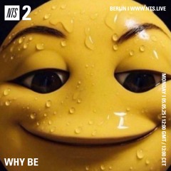 WHY BE on NTS 05.05.25
