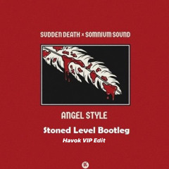 SVDDEN DEATH & Somnium Sound - Angel Style (Stoned LeveL Bootleg) [Havok VIP Edit]