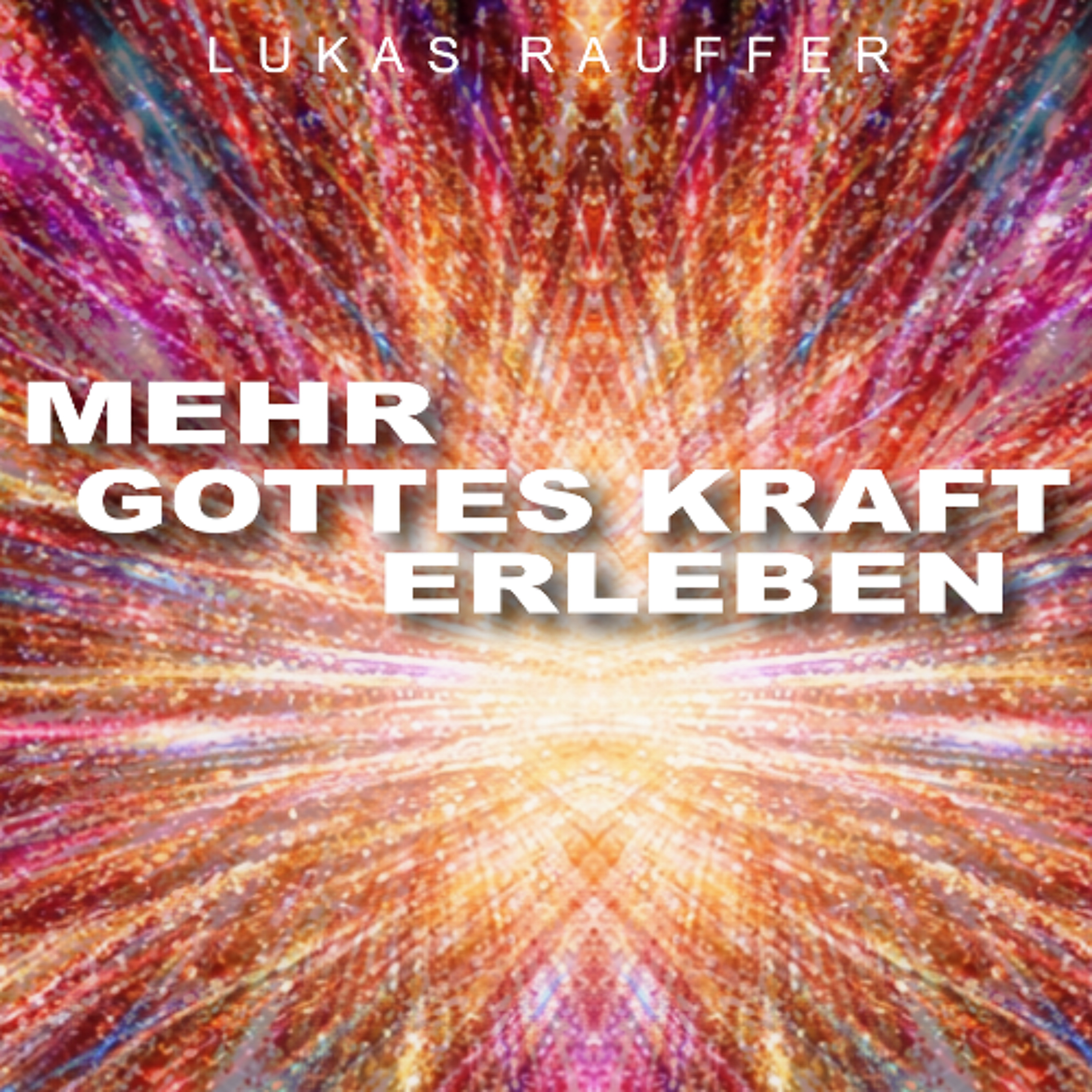 Mehr Gottes Kraft erleben - Lukas Rauffer