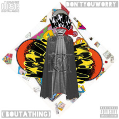 Don’tYouWorry(‘boutAthing)