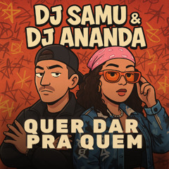 QUER DAR PRA QUEM - MC BIURIFOL, BABI GUTIERREZ, DJ SAMU & DJ ANANDA