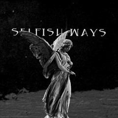 Selfish Ways (prod AntChamberlain)