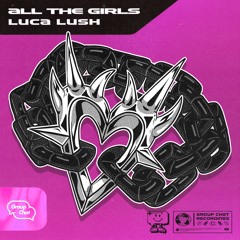 Luca Lush - All The Girls (Group Chat)