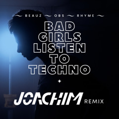 JOACHIM remix - Bad Girls Listen To Techno - BEAUZ/OBS/RHYME