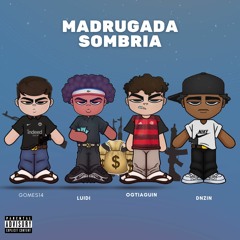 “Madrugada Sombria” 💔 FEAT. Luidi, Ogtiaguin e Dnzin (Prod Neytxn x dimi)