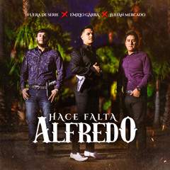 Hace Falta Alfredo (feat. Fuera de Serie & Julian Mercado)