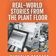 DOWNLOAD EBOOK 💖 Modern Manufacturing (Volume 2): Real-World Stories from the Plant