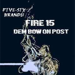 FIRE 15: DEM BOW ON POST (10 MINUTE MIX)