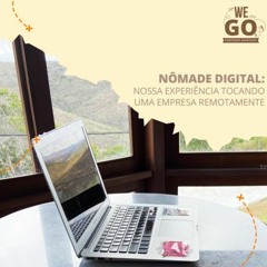 Nômade Digital: Nossa experiência tocando uma empresa remotamente