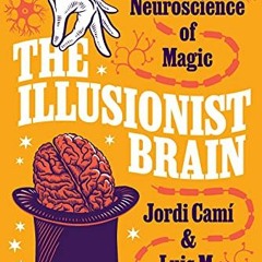 Read pdf The Illusionist Brain: The Neuroscience of Magic by  Jordi Camí &  Luis M. Martínez