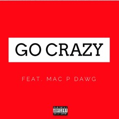 Go Crazy (feat. Mac P Dawg)