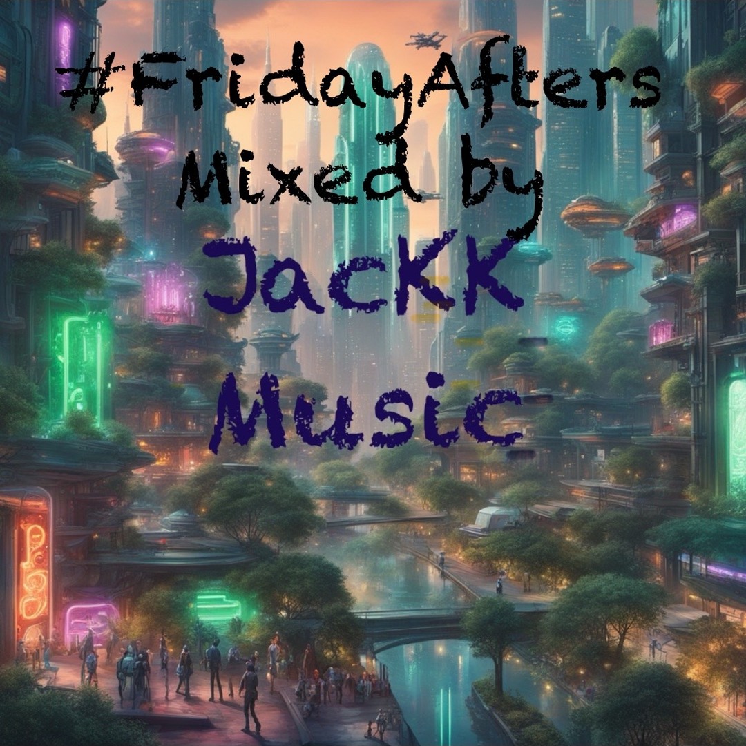 Stream #27FridayAfters- Mixed by JacKK Music by JacKK Music