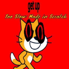 [FNF] Get Up (Too Slow: Made in Scratch) [+FLP]